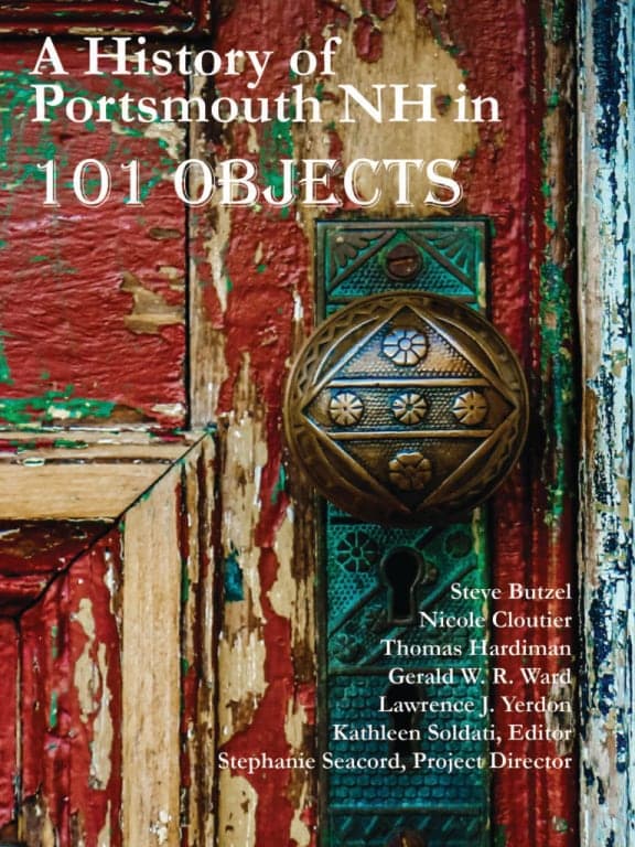 Cover of A History of Portsmouth NH in 101 Objects, edited by Kathleen Soldati